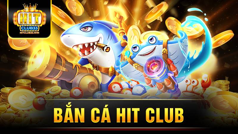 Hitclub 30 Bắn cá Hit Club